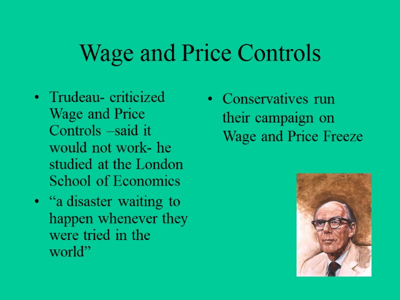 Wage and Price Controls Trudeau- criticized Wage and Price Controls –said it would not